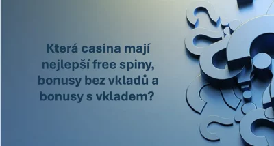 Která casina mají nejlepší free spiny, bonusy bez vkladů a bonusy s vkladem?